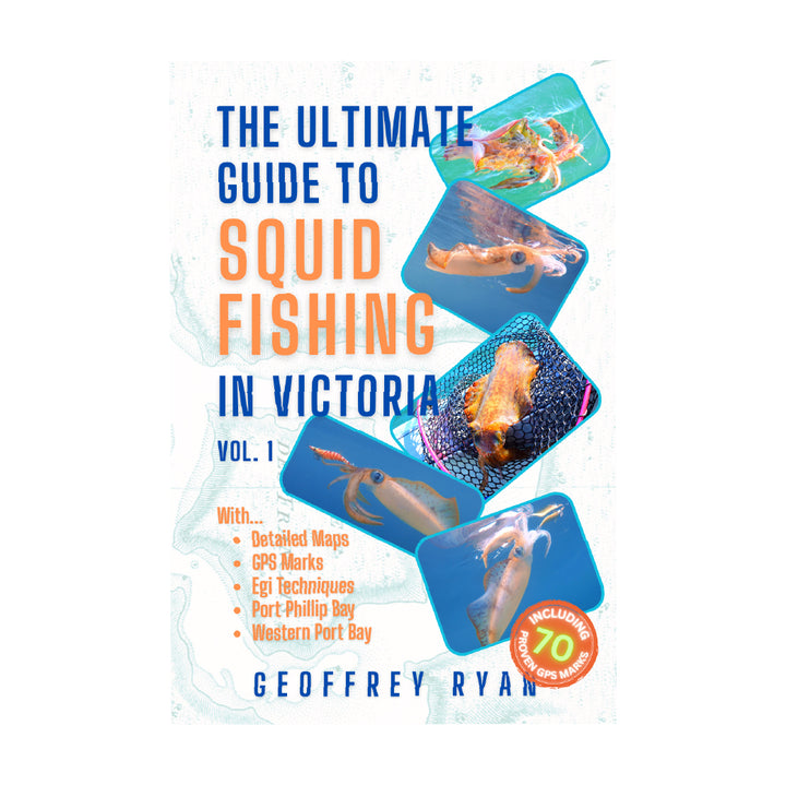 The Ultimate Guide To Squid Fishing In Victoria - Vol. 1 (Author Signed Copy)